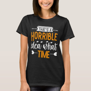 Das ist eine schreckliche Idee, was für ein überra T-Shirt