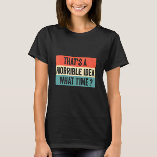 Das ist eine schreckliche Idee, was für eine Coole T-Shirt