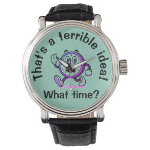 "Das ist eine schreckliche Idee...Was für eine Zei Armbanduhr