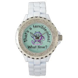Das ist eine schreckliche Idee...Was für eine Zeit Armbanduhr