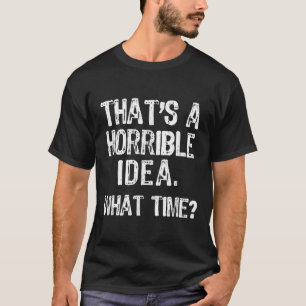 Das ist eine schreckliche Idee, wie spät_ Lustig C T-Shirt
