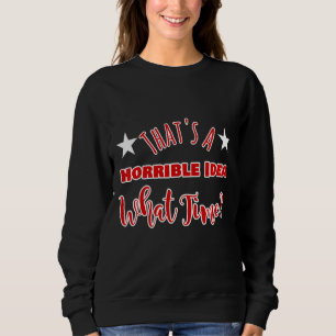 Das ist eine schreckliche Idee, wie viel Zeit Desi Sweatshirt