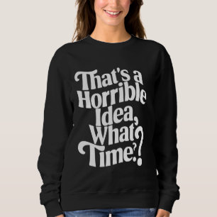 Das ist eine schreckliche Idee, wie viel Zeit Sonn Sweatshirt