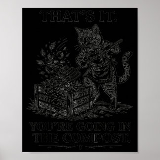 Das ist es, du kommst auf den Kompost Katzen garte Poster