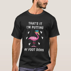 Das ist es, ich lege meinen Fuß nach unten - Flami T-Shirt