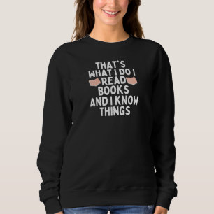Das ist es, was ich Bücher lese und Dinge kenne Sweatshirt