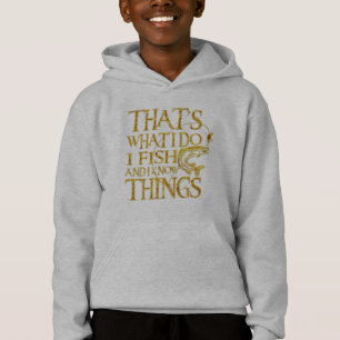 Das ist es, was ich fische und ich kenne    Dinge  Hoodie