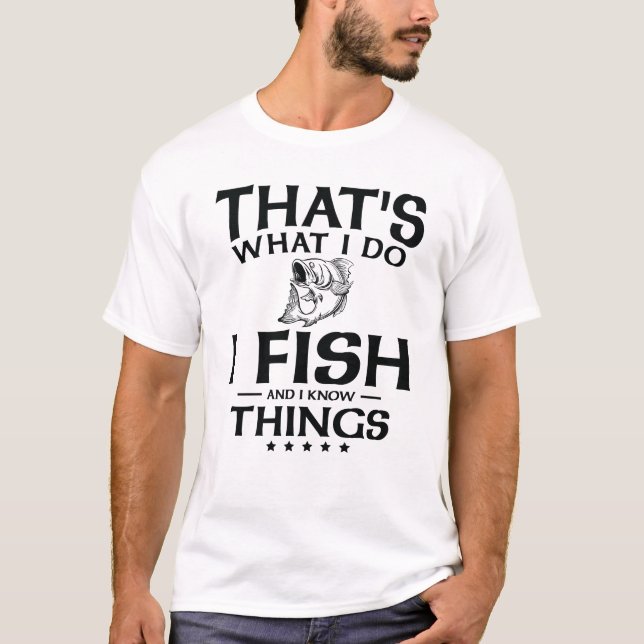 Das ist es, was ich fische und ich weiß Dinge T-Shirt (Vorderseite)