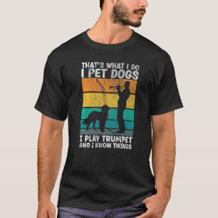 Das ist es, was ich füttere Hunde, die ich Trumpet T-Shirt