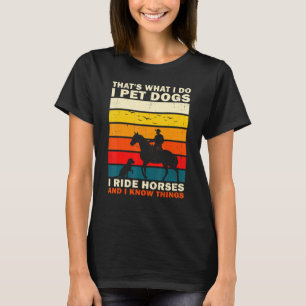 Das ist es, was ich füttere Hunde ich fahre Pferde T-Shirt