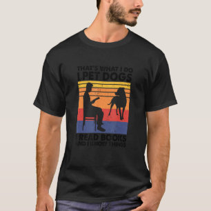 Das ist es, was ich füttere Hunde ich lese Bücher T-Shirt