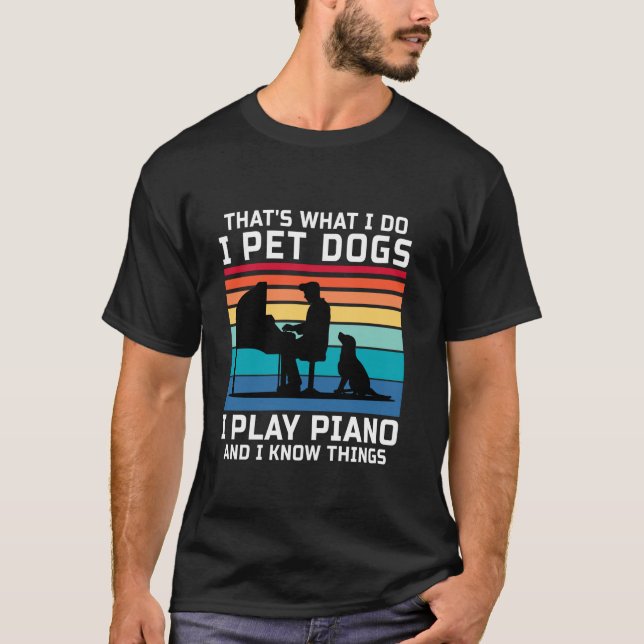 Das ist es, was ich füttere Hunde ich spiele Klavi T-Shirt (Vorderseite)