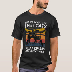 Das ist es, was ich füttere Katzen, die ich tromme T-Shirt