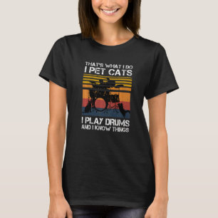 Das ist es, was ich füttere Katzen, die ich tromme T-Shirt