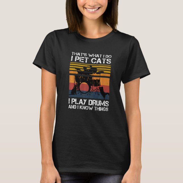 Das ist es, was ich füttere Katzen, die ich tromme T-Shirt (Vorderseite)