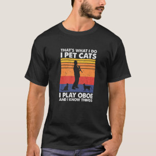 Das ist es, was ich füttere Katzen ich spiele Oboe T-Shirt