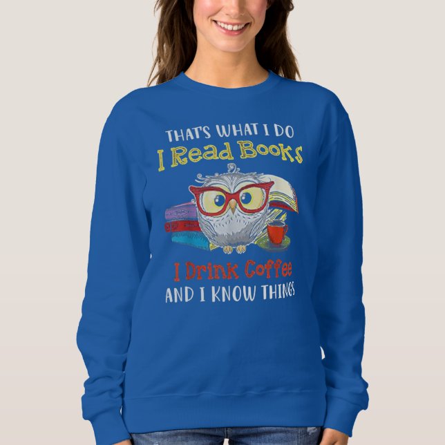 Das ist es, was ich lese Bücher, die ich trinke Ka Sweatshirt (Vorderseite)