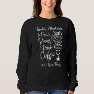 Das ist es, was ich lese Bücher, die ich trinke Ka Sweatshirt