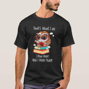 Das ist es, was ich lese Bücher und ich weiß Dinge T-Shirt