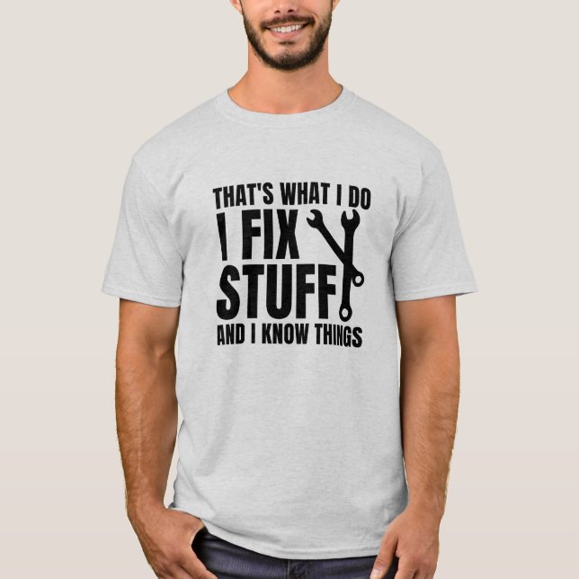 Das ist es, was ich mache, Dinge zu reparieren und T-Shirt (Vorderseite)