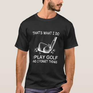 Das ist es, was ich mache Golf spielen und ich ver T-Shirt