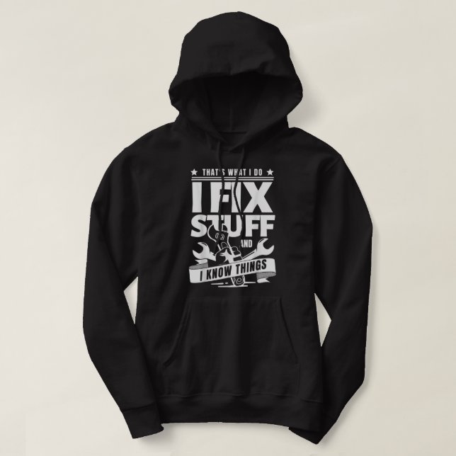 Das ist es, was ich mache, ich repariere Dinge und Hoodie (Design vorne)