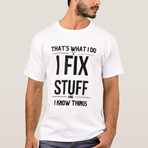 Das ist es, was ich mache, ich repariere Sachen un T-Shirt