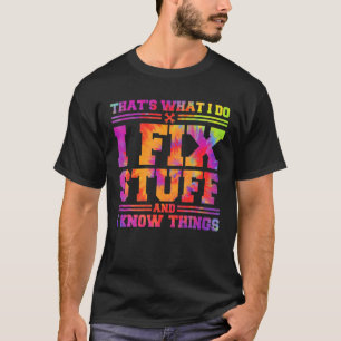 Das ist es, was ich mache, ich repariere Sachen un T-Shirt