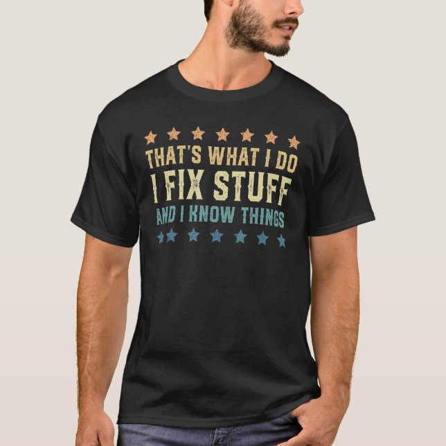 Das ist es, was ich repariere und ich weiß Dinge 6 T-Shirt (Vorderseite)