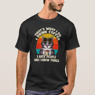 Das ist es, was ich trinke Kaffee, den ich Mensche T-Shirt