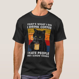 Das ist es, was ich trinke Kaffee, den ich Mensche T-Shirt
