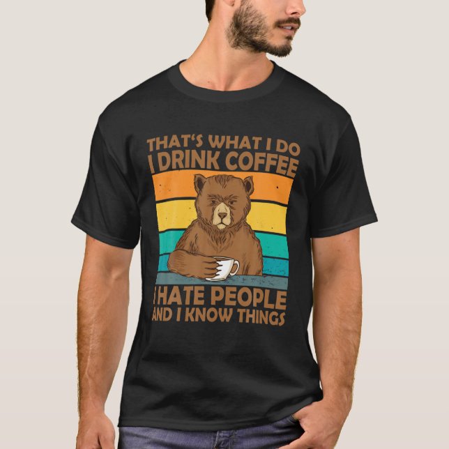Das ist es, was ich trinke Kaffee Hass Menschen un T-Shirt (Vorderseite)