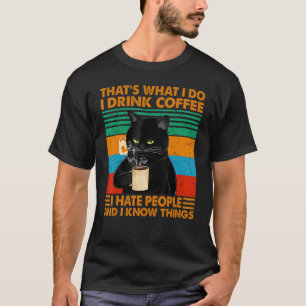 Das ist es, was ich trinke Kaffee ich hasse Mensch T-Shirt