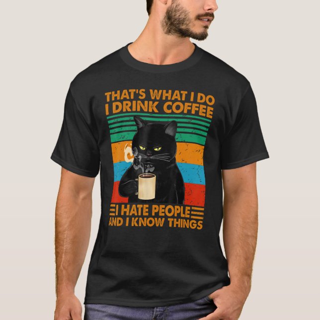 Das ist es, was ich trinke Kaffee ich hasse Mensch T-Shirt (Vorderseite)