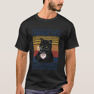 Das ist es, was ich trinke Tee, ich hasse Leute Ka T-Shirt