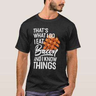 Das ist es, was ich tue, ich esse Bacon und ich ke T-Shirt