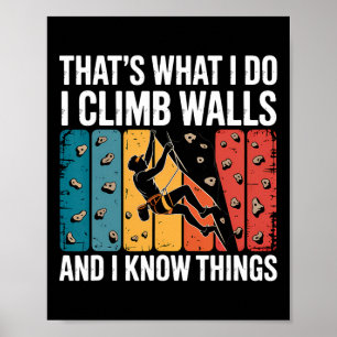 Das ist es, was ich tue. Ich klettere an Wänden ho Poster