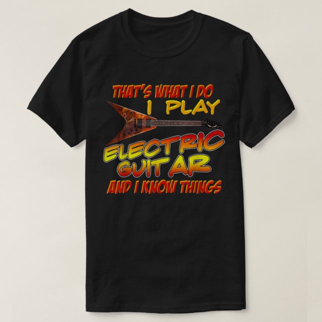 Das ist es, was ich tue, ich spiele die elektrisch T-Shirt (Design vorne)