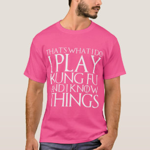 Das ist es, was ich tue, ich spiele Kung Fu und ic T-Shirt