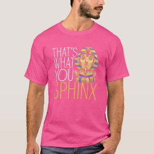 Das ist es, was Sie sphinx Pharao alten ägyptische T-Shirt