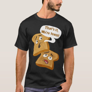 Das ist es, wir sind Toast! T-Shirt
