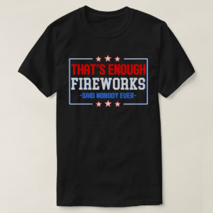 Das ist genügende Feuerwerke sagte niemand T-Shirt