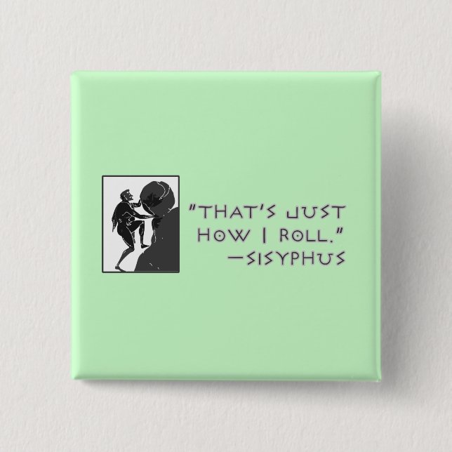 Das ist, gerade wie ich rolle --Sisyphus Button (Vorderseite)