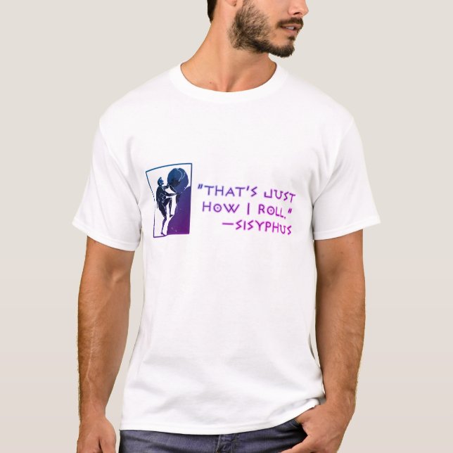 Das ist, gerade wie ich rolle --Sisyphus T-Shirt (Vorderseite)