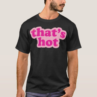 Das ist heiß T-Shirt