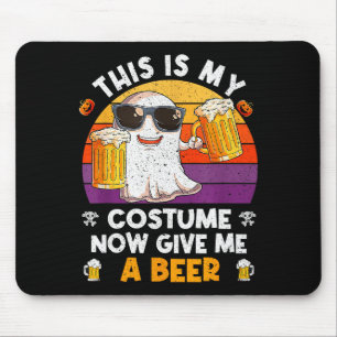 Das ist jetzt mein Kostüm, jetzt gib mir ein Bier  Mousepad
