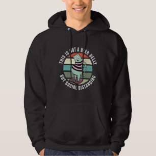 Das ist kein Bierbauch, sondern sozial distanziere Hoodie