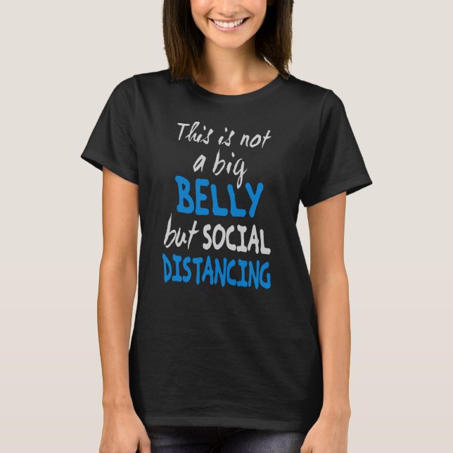 Das ist kein großer Bauch, sondern sozial distanzi T-Shirt (Vorderseite)
