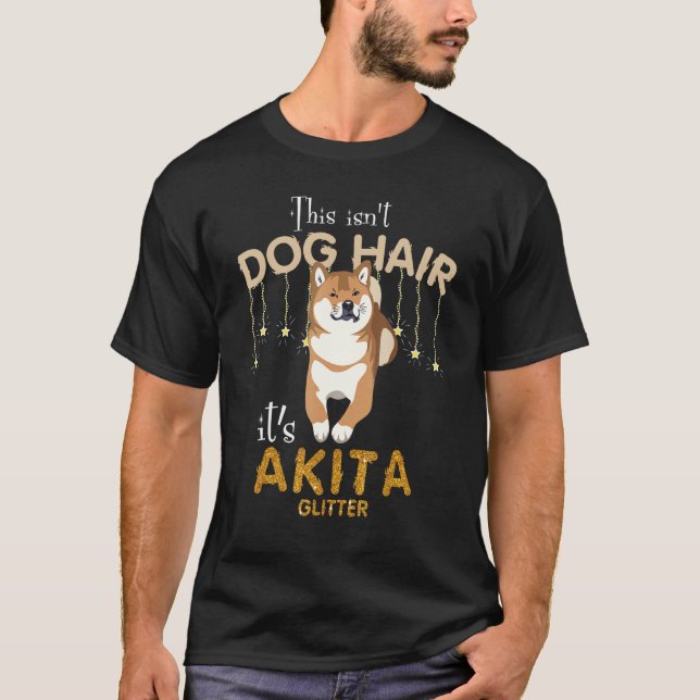 Das ist kein Hundehaar, sondern Akita-Glitzer-Hund T-Shirt (Vorderseite)