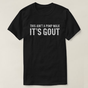 Das ist kein Zuhälter-Gang, sondern Gicht Humor-Ge T-Shirt